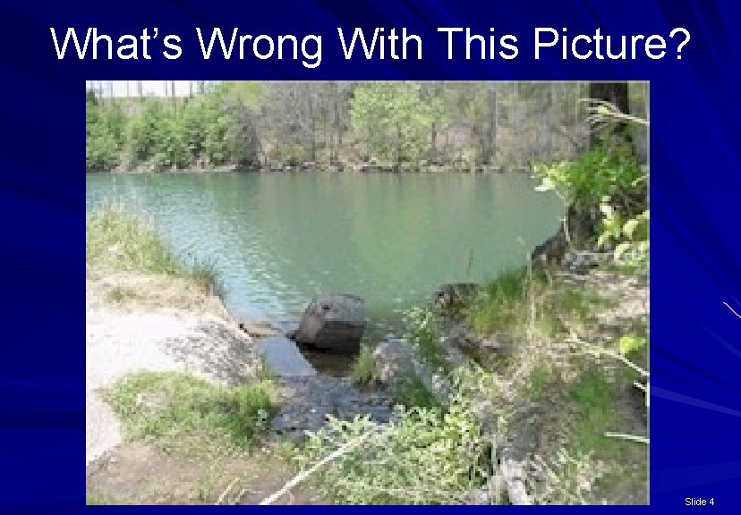 What’s Wrong With This Picture? Slide 4 