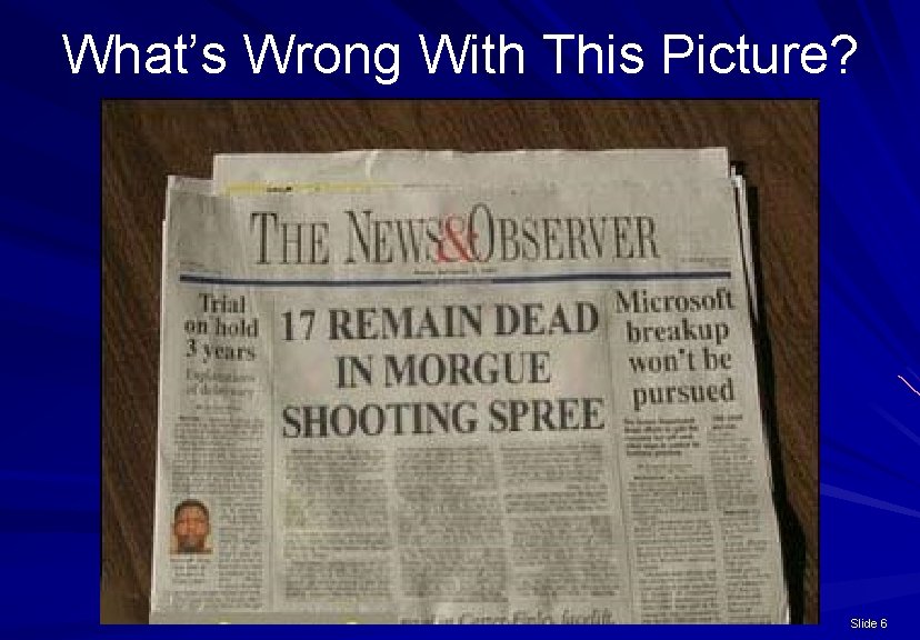 What’s Wrong With This Picture? Slide 6 