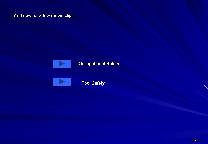 And now for a few movie clips…… Occupational Safety Tool Safety Slide 60 