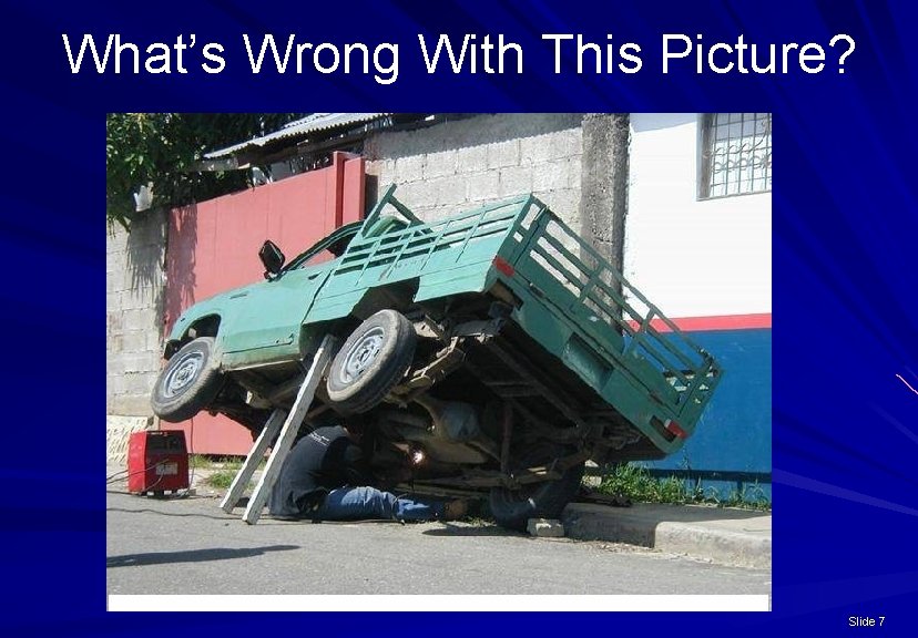 What’s Wrong With This Picture? Slide 7 