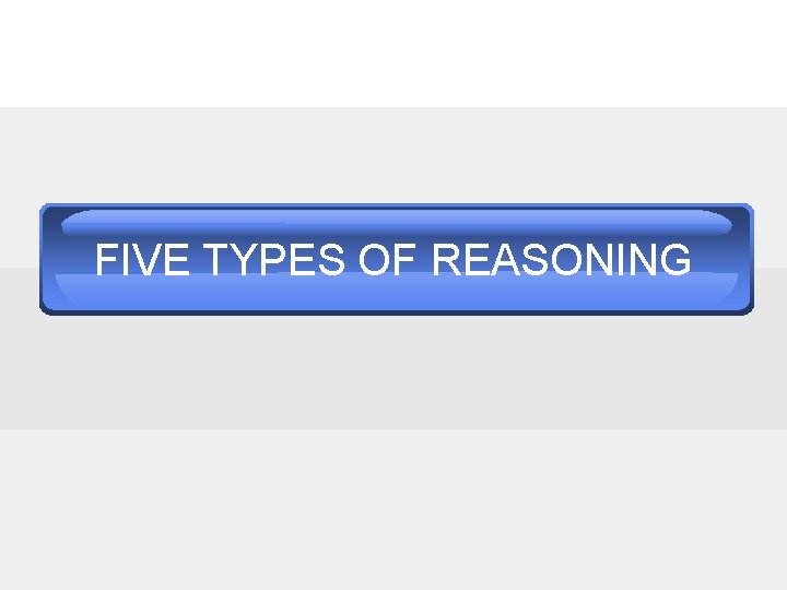 FIVE TYPES OF REASONING 