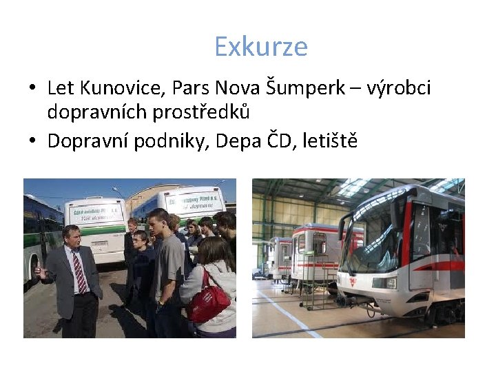 Exkurze • Let Kunovice, Pars Nova Šumperk – výrobci dopravních prostředků • Dopravní podniky,