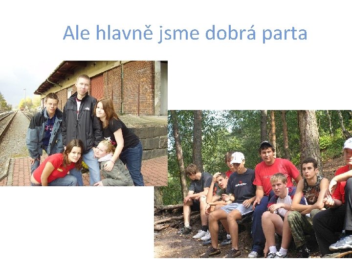 Ale hlavně jsme dobrá parta 