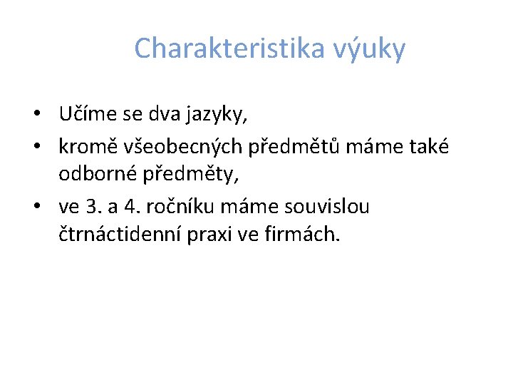 Charakteristika výuky • Učíme se dva jazyky, • kromě všeobecných předmětů máme také odborné