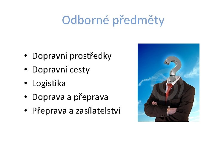 Odborné předměty • • • Dopravní prostředky Dopravní cesty Logistika Doprava a přeprava Přeprava