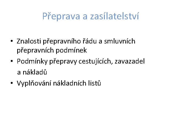 Přeprava a zasílatelství • Znalosti přepravního řádu a smluvních přepravních podmínek • Podmínky přepravy