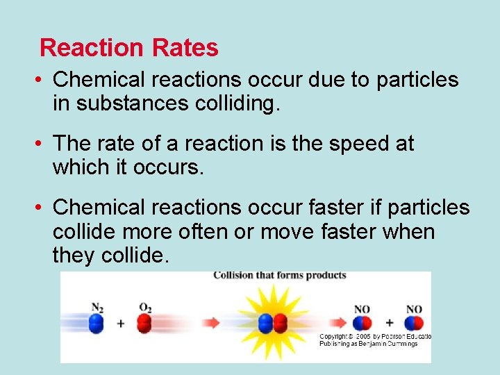 Reaction Rates • Chemical reactions occur due to particles in substances colliding. • The