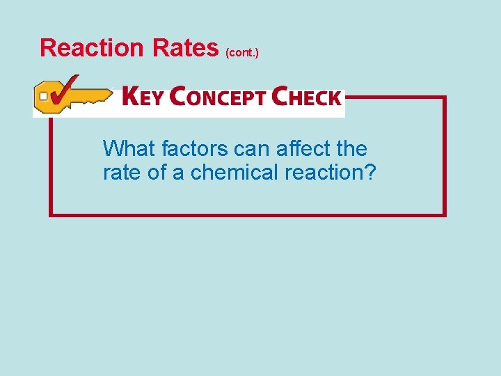 Reaction Rates (cont. ) What factors can affect the rate of a chemical reaction?