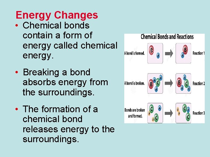 Energy Changes • Chemical bonds contain a form of energy called chemical energy. •