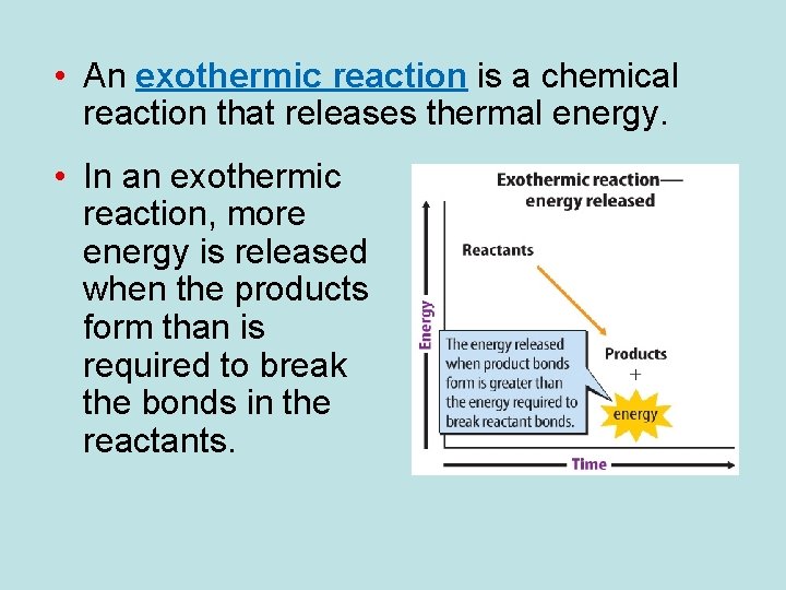  • An exothermic reaction is a chemical reaction that releases thermal energy. •