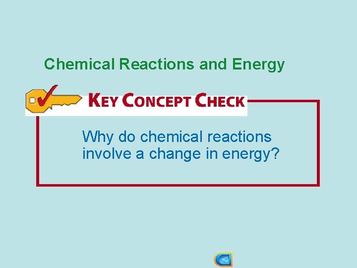 Chemical Reactions and Energy Why do chemical reactions involve a change in energy? 