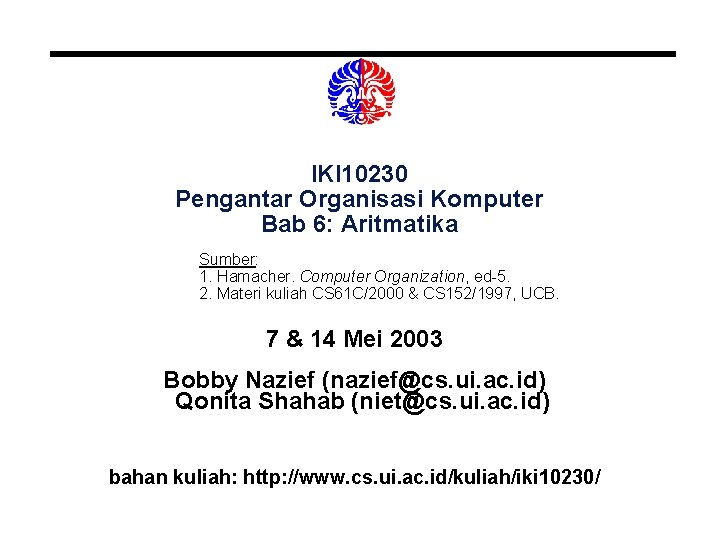 IKI 10230 Pengantar Organisasi Komputer Bab 6: Aritmatika Sumber: 1. Hamacher. Computer Organization, ed-5.