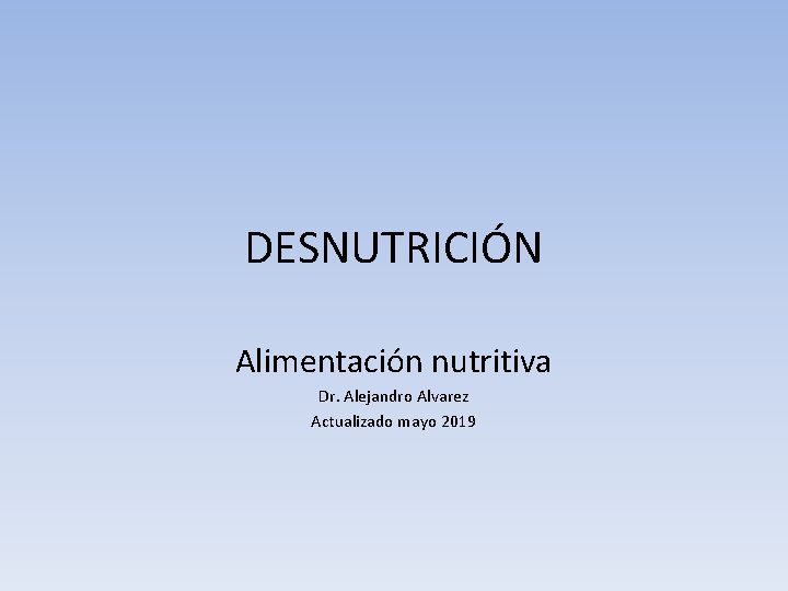 DESNUTRICIÓN Alimentación nutritiva Dr. Alejandro Alvarez Actualizado mayo 2019 