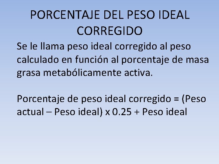 PORCENTAJE DEL PESO IDEAL CORREGIDO Se le llama peso ideal corregido al peso calculado