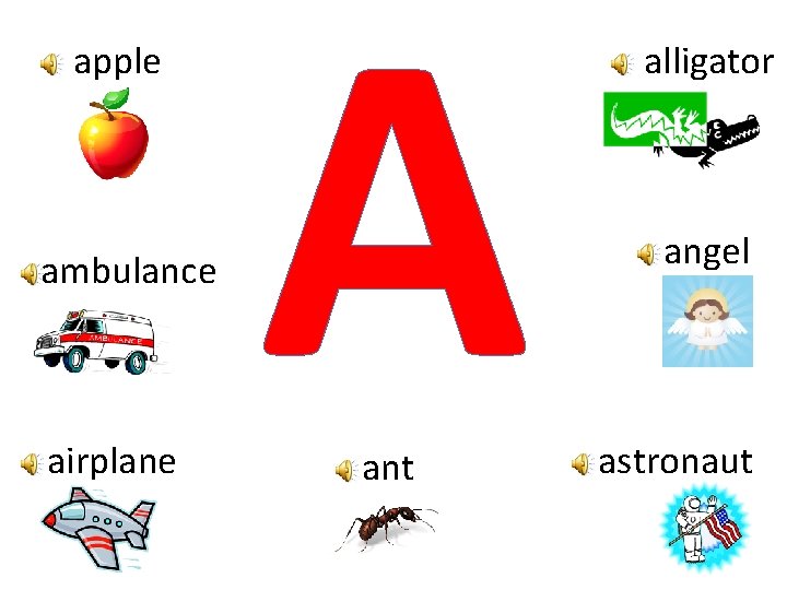apple ambulance airplane A ant alligator angel astronaut 