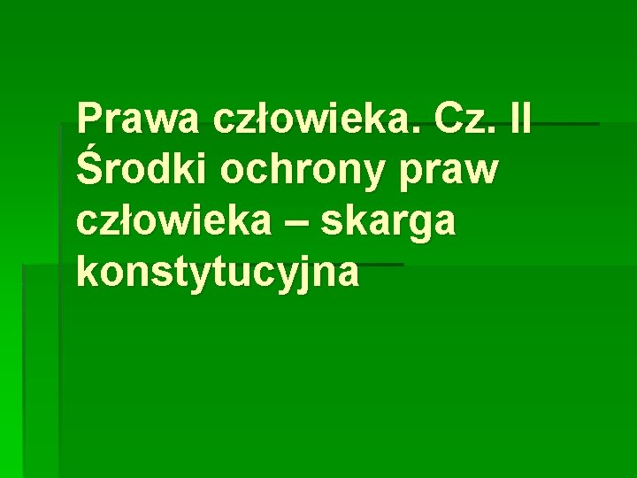 Prawa człowieka. Cz. II Środki ochrony praw człowieka – skarga konstytucyjna 