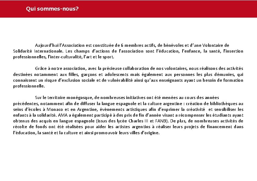 Qui sommes-nous? Aujourd’hui l’Association est constituée de 6 membres actifs, de bénévoles et d’une