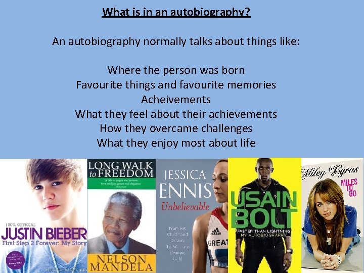 What is in an autobiography? An autobiography normally talks about things like: Where the