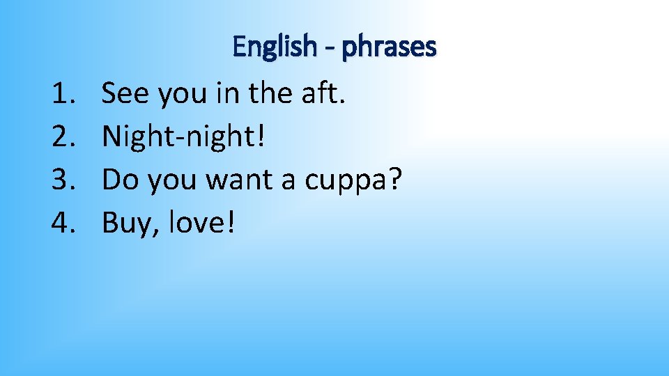 English - phrases 1. 2. 3. 4. See you in the aft. Night-night! Do