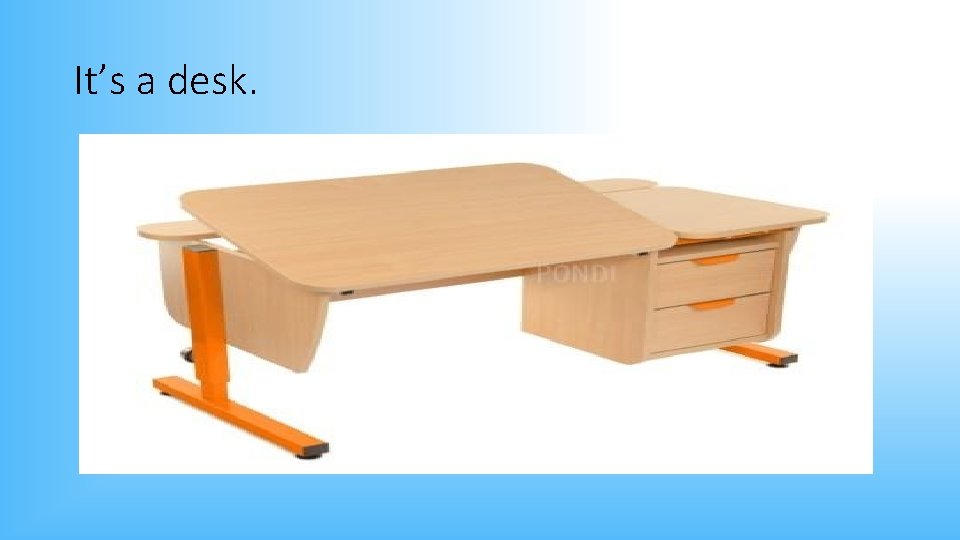 It’s a desk. 