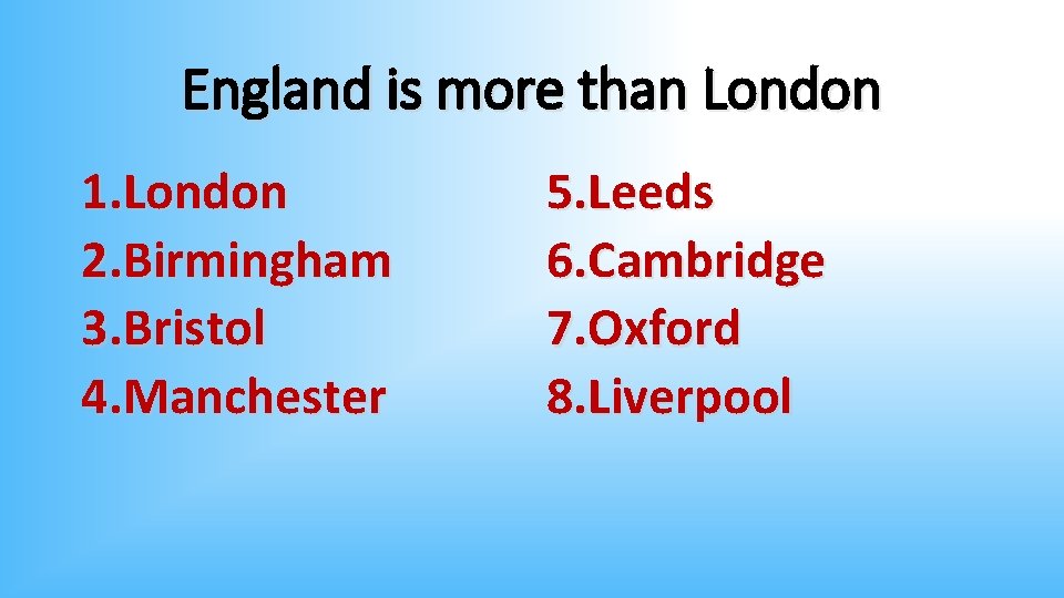 England is more than London 1. London 2. Birmingham 3. Bristol 4. Manchester 5.