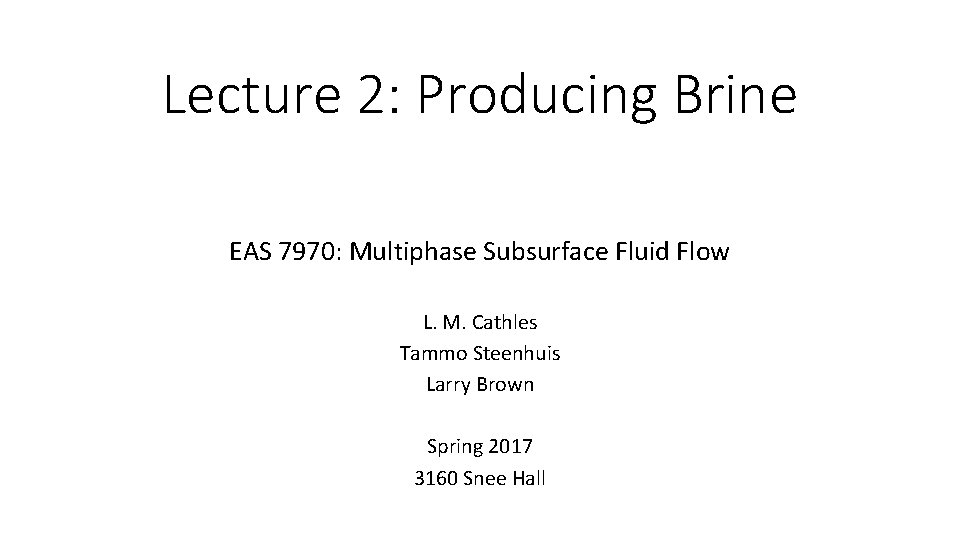 Lecture 2: Producing Brine EAS 7970: Multiphase Subsurface Fluid Flow L. M. Cathles Tammo