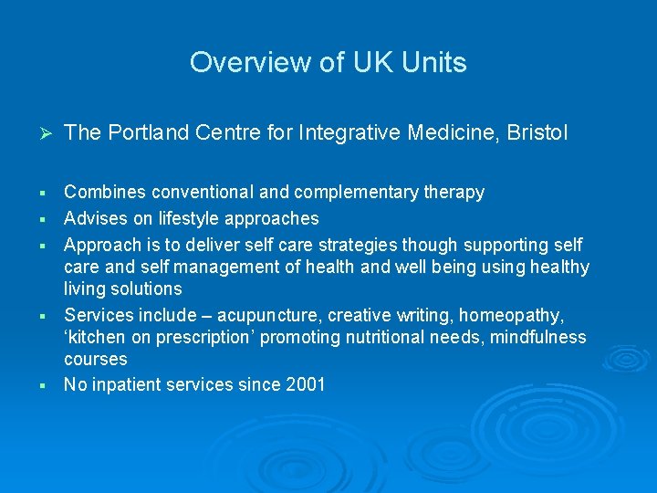 Overview of UK Units Ø The Portland Centre for Integrative Medicine, Bristol § Combines