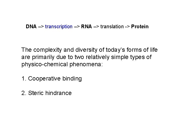 DNA –> transcription –> RNA –> translation -> Protein The complexity and diversity of