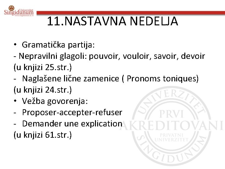 11. NASTAVNA NEDELJA • Gramatička partija: - Nepravilni glagoli: pouvoir, vouloir, savoir, devoir (u