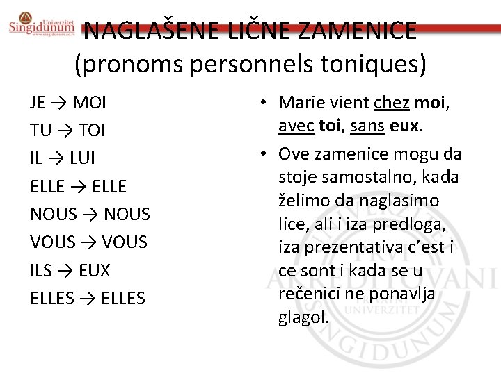 NAGLAŠENE LIČNE ZAMENICE (pronoms personnels toniques) JE → MOI TU → TOI IL →