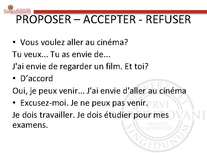 PROPOSER – ACCEPTER - REFUSER • Vous voulez aller au cinéma? Tu veux. .