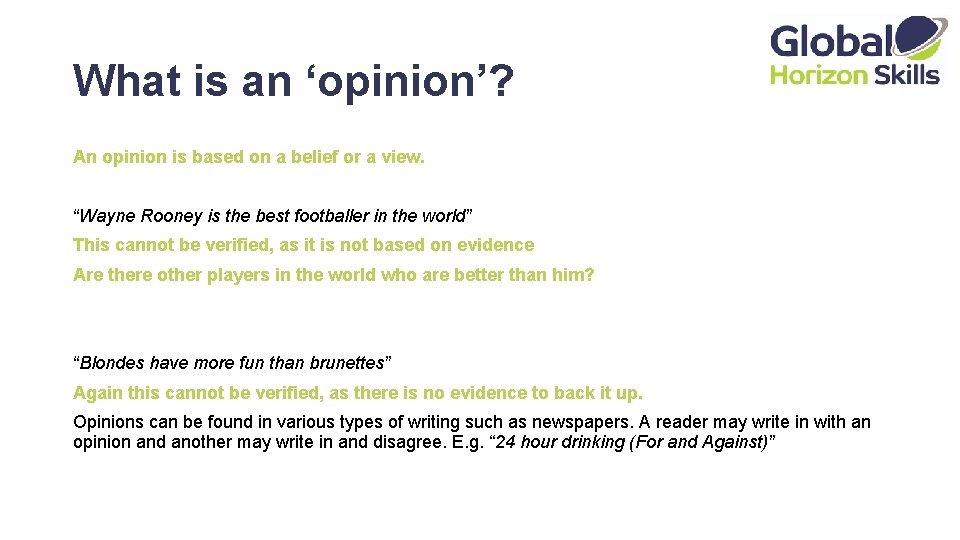 What is an ‘opinion’? An opinion is based on a belief or a view.