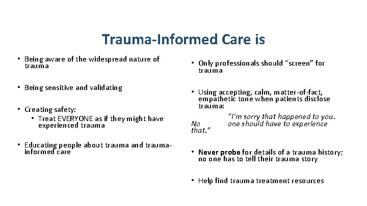 Trauma-Informed Care is • Being aware of the widespread nature of trauma • Being