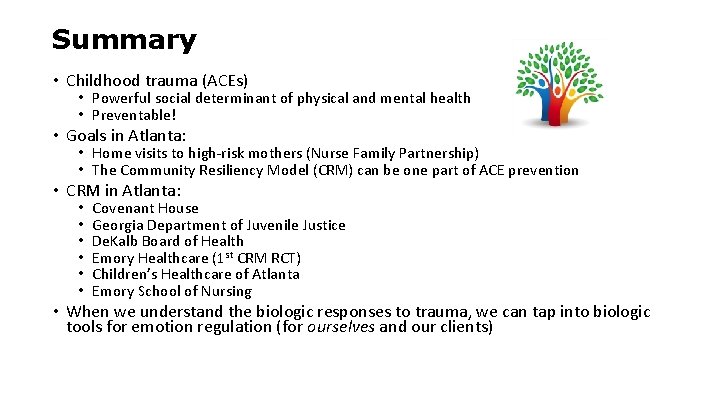 Summary • Childhood trauma (ACEs) • Powerful social determinant of physical and mental health