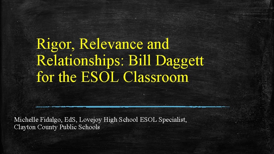 Rigor, Relevance and Relationships: Bill Daggett for the ESOL Classroom Michelle Fidalgo, Ed. S,