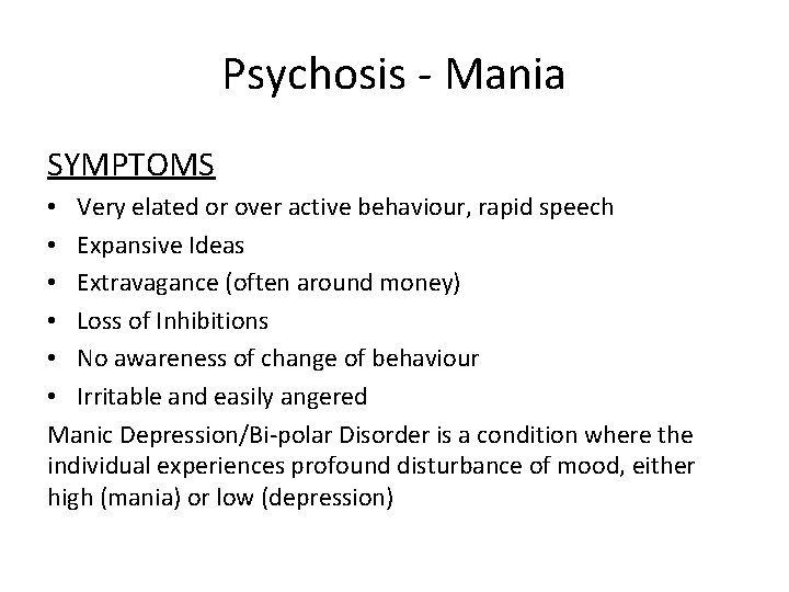 Psychosis - Mania SYMPTOMS • Very elated or over active behaviour, rapid speech • Psychosis - Mania SYMPTOMS • Very elated or over active behaviour, rapid speech •