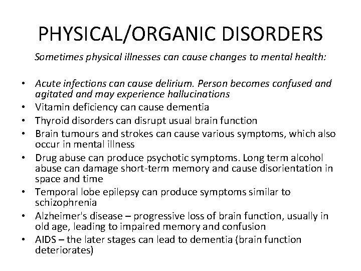 PHYSICAL/ORGANIC DISORDERS Sometimes physical illnesses can cause changes to mental health: • Acute infections PHYSICAL/ORGANIC DISORDERS Sometimes physical illnesses can cause changes to mental health: • Acute infections