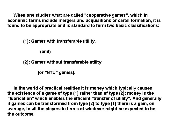  When one studies what are called "cooperative games", which in economic terms include