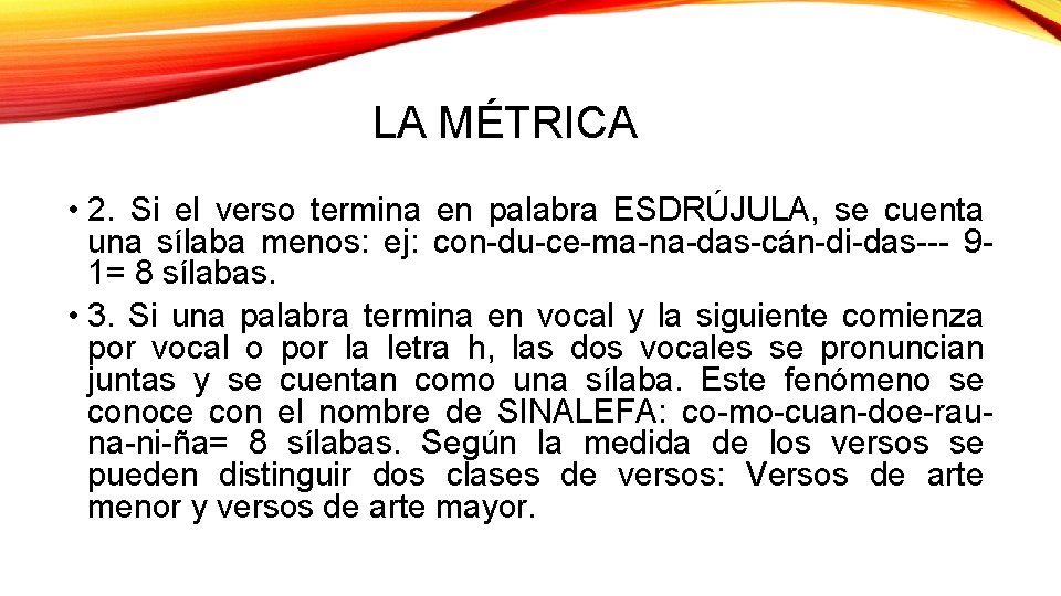 LA MÉTRICA • 2. Si el verso termina en palabra ESDRÚJULA, se cuenta una