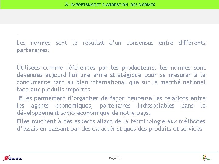 3 - IMPORTANCE ET ELABORATION DES NORMES . Les normes sont le résultat d’un
