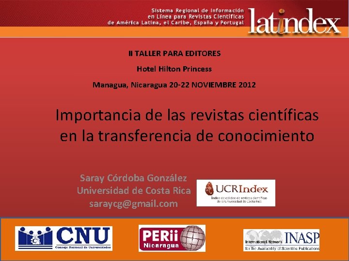 II TALLER PARA EDITORES Hotel Hilton Princess Managua, Nicaragua 20 -22 NOVIEMBRE 2012 Importancia