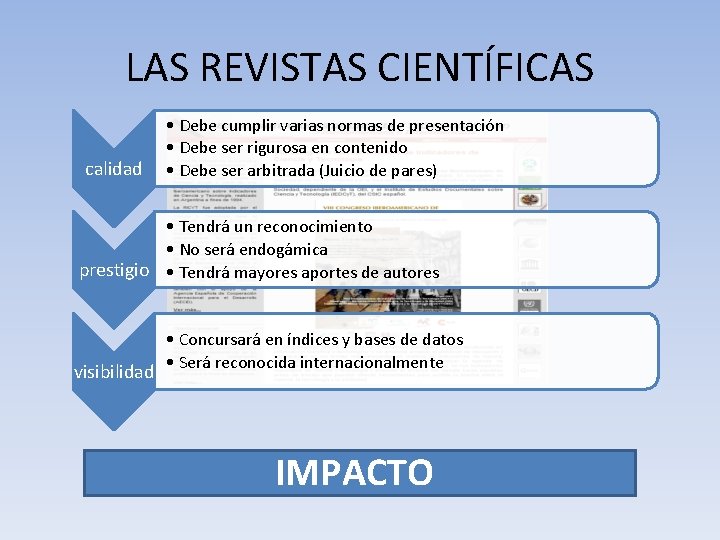 LAS REVISTAS CIENTÍFICAS calidad • Debe cumplir varias normas de presentación • Debe ser