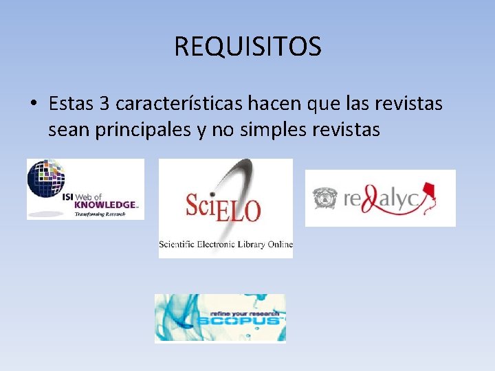 REQUISITOS • Estas 3 características hacen que las revistas sean principales y no simples