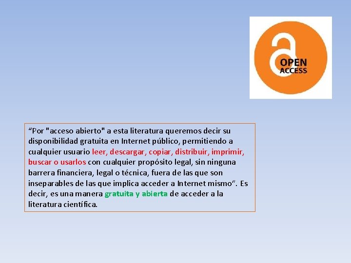 “Por "acceso abierto" a esta literatura queremos decir su disponibilidad gratuita en Internet público,