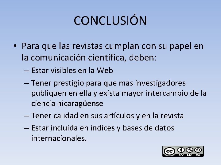 CONCLUSIÓN • Para que las revistas cumplan con su papel en la comunicación científica,