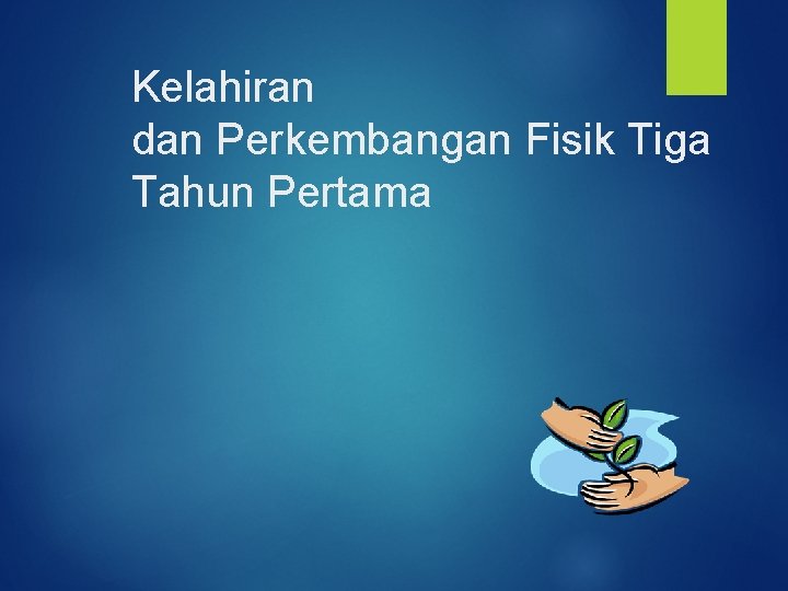 Kelahiran dan Perkembangan Fisik Tiga Tahun Pertama 