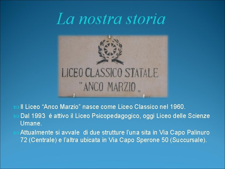 La nostra storia Il Liceo “Anco Marzio” nasce come Liceo Classico nel 1960. Dal