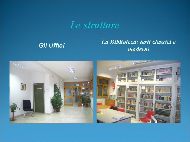 Le strutture Gli Uffici La Biblioteca: testi classici e moderni 