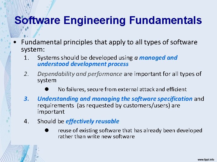 Software Engineering Fundamentals • Fundamental principles that apply to all types of software system: