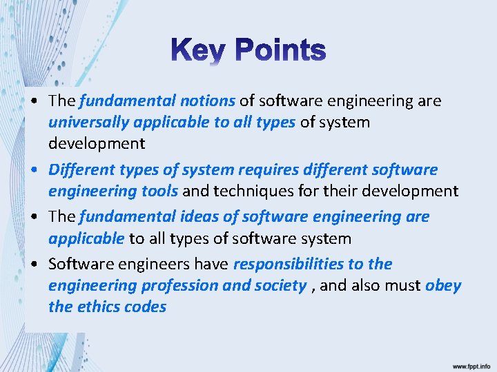  • The fundamental notions of software engineering are universally applicable to all types